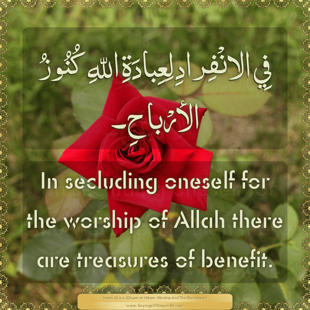 In secluding oneself for the worship of Allah there are treasures of...